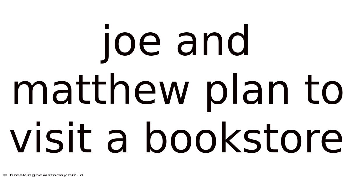 Joe And Matthew Plan To Visit A Bookstore