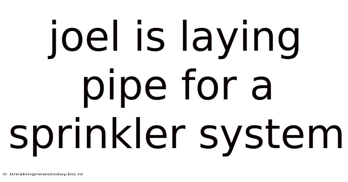Joel Is Laying Pipe For A Sprinkler System