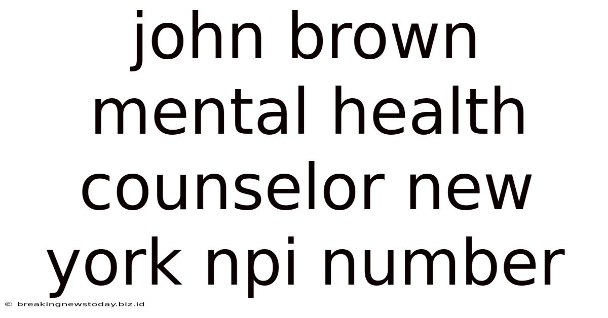John Brown Mental Health Counselor New York Npi Number