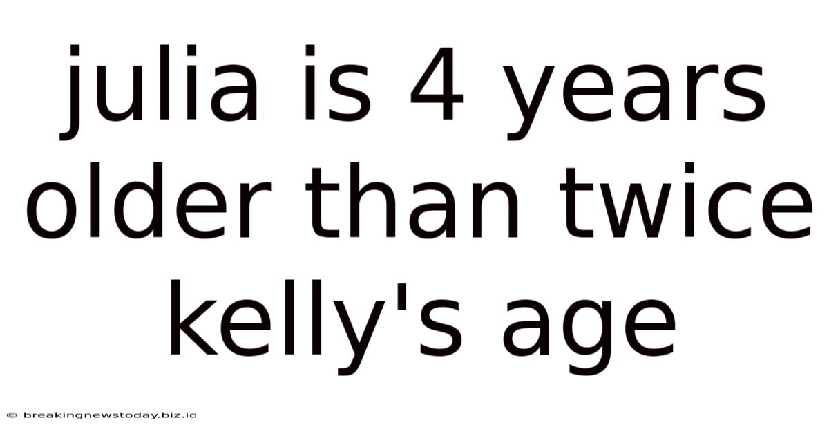 Julia Is 4 Years Older Than Twice Kelly's Age