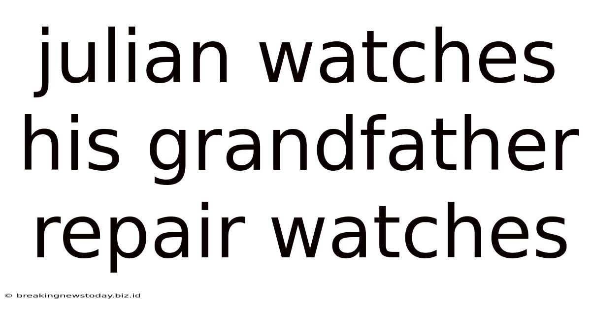 Julian Watches His Grandfather Repair Watches