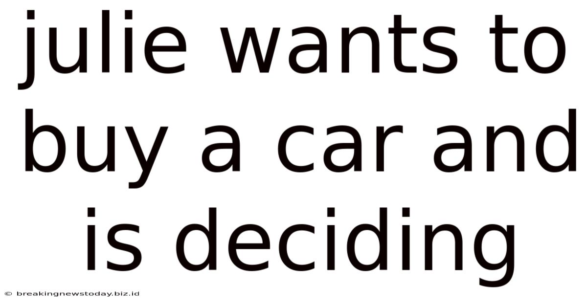 Julie Wants To Buy A Car And Is Deciding