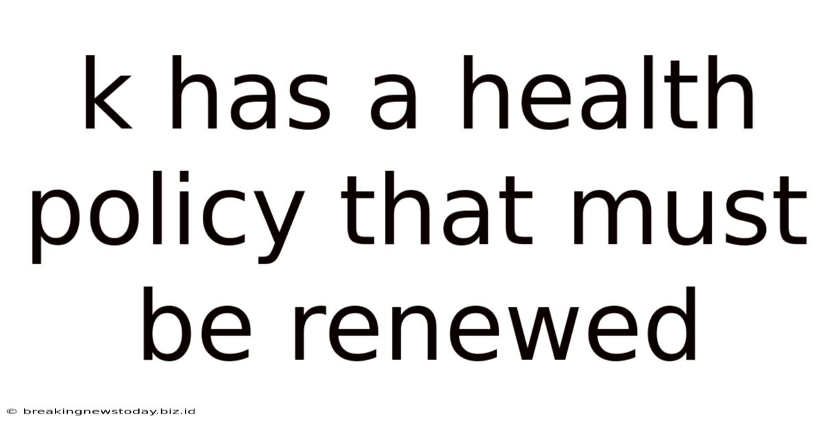 K Has A Health Policy That Must Be Renewed