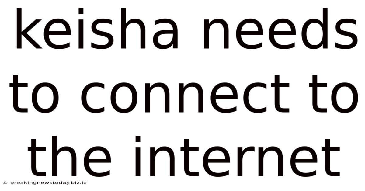 Keisha Needs To Connect To The Internet