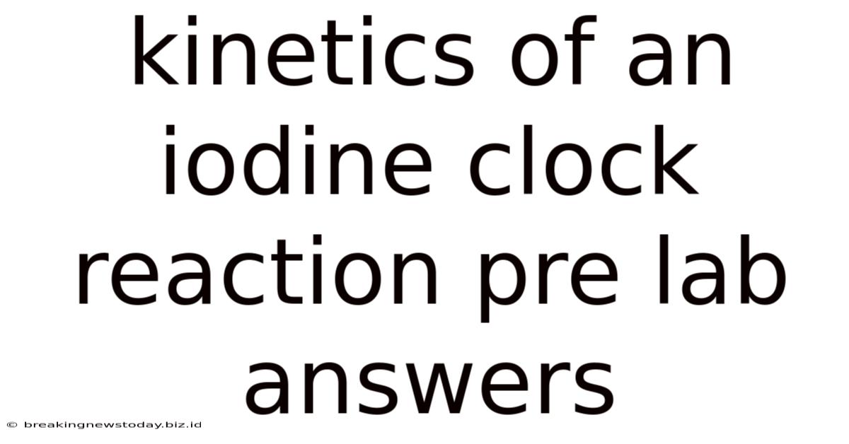 Kinetics Of An Iodine Clock Reaction Pre Lab Answers