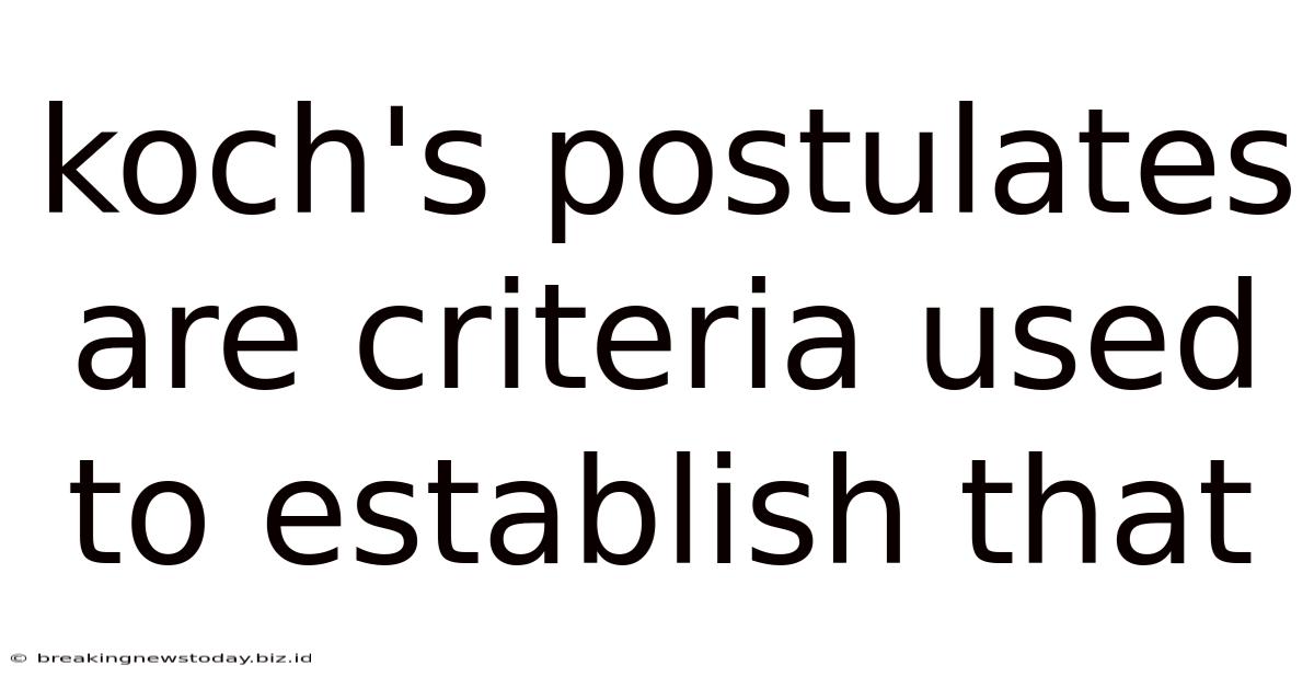 Koch's Postulates Are Criteria Used To Establish That
