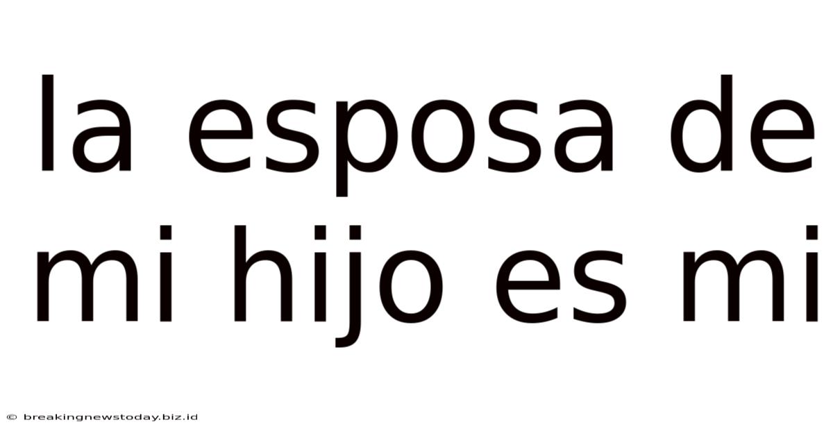 La Esposa De Mi Hijo Es Mi