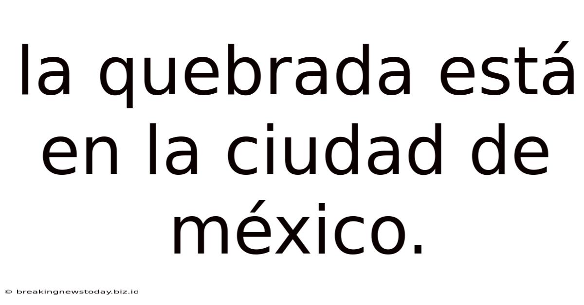 La Quebrada Está En La Ciudad De México.