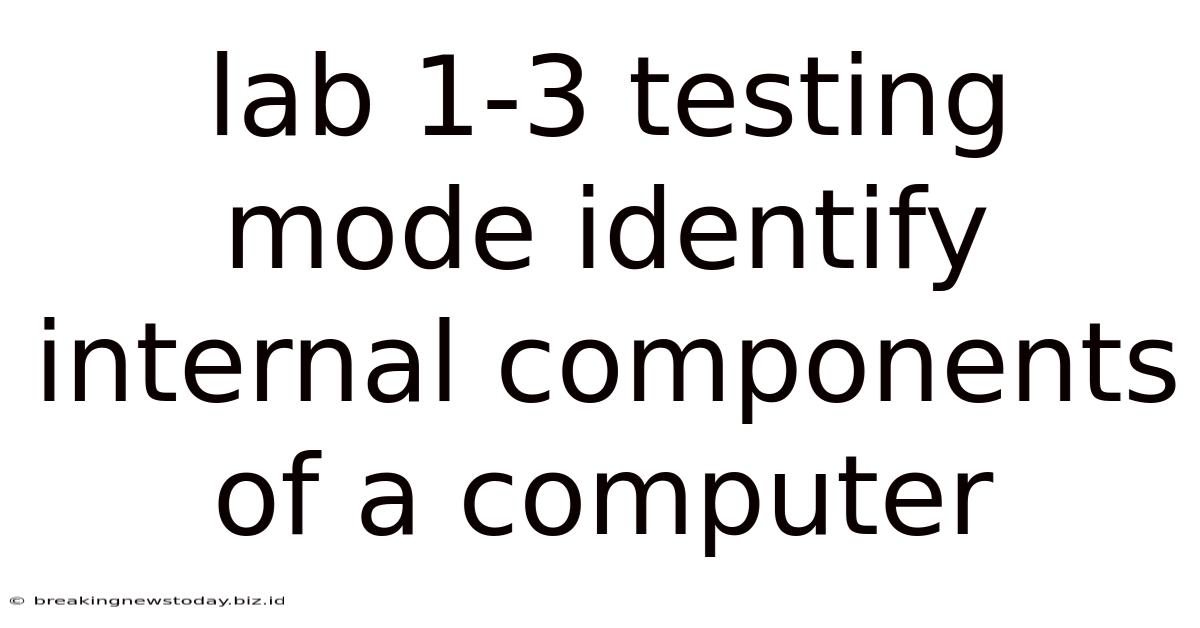 Lab 1-3 Testing Mode Identify Internal Components Of A Computer