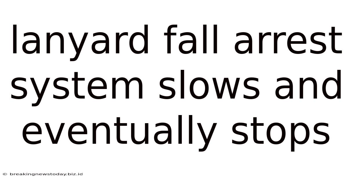 Lanyard Fall Arrest System Slows And Eventually Stops