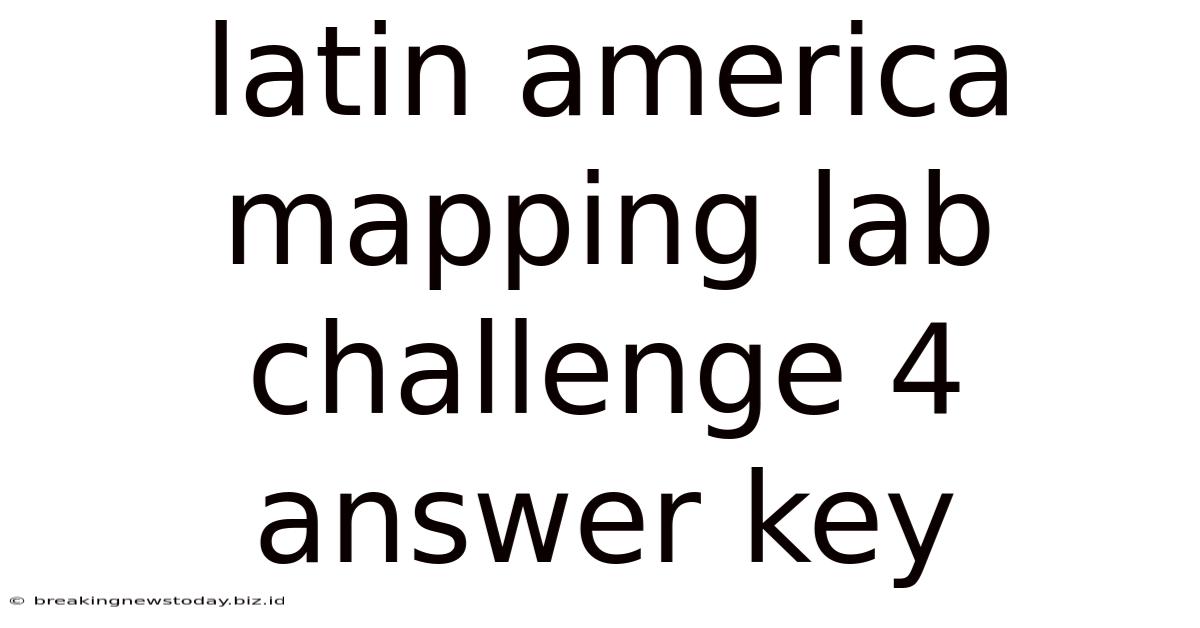 Latin America Mapping Lab Challenge 4 Answer Key