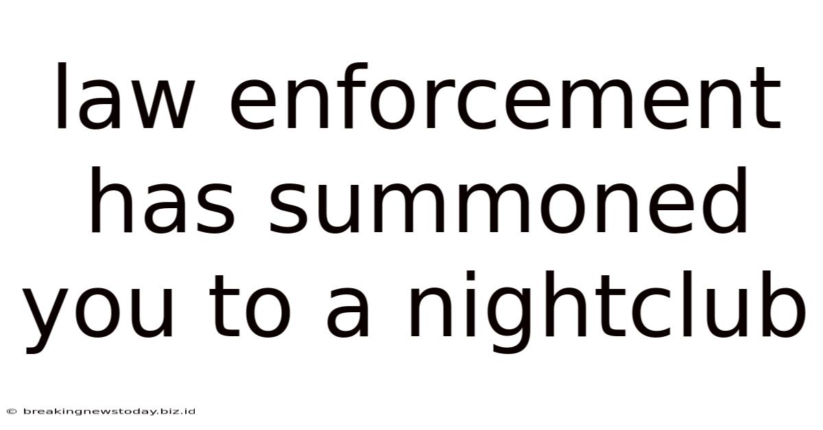 Law Enforcement Has Summoned You To A Nightclub