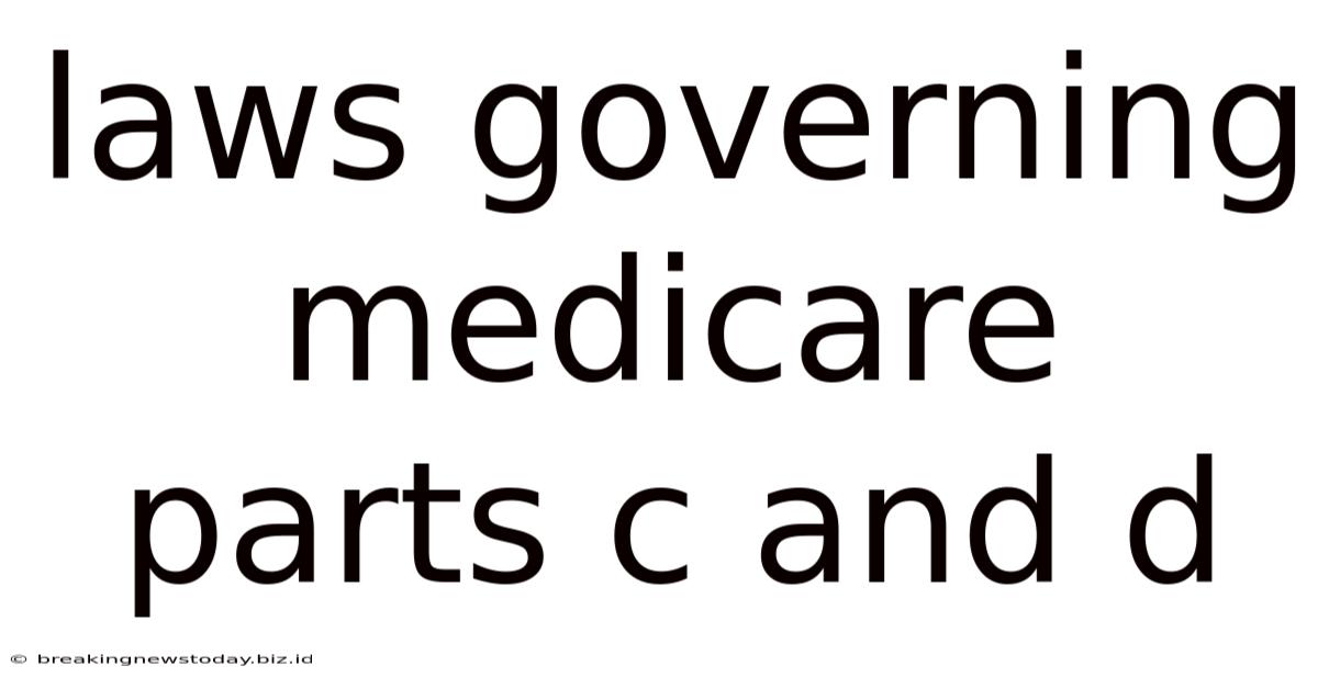 Laws Governing Medicare Parts C And D