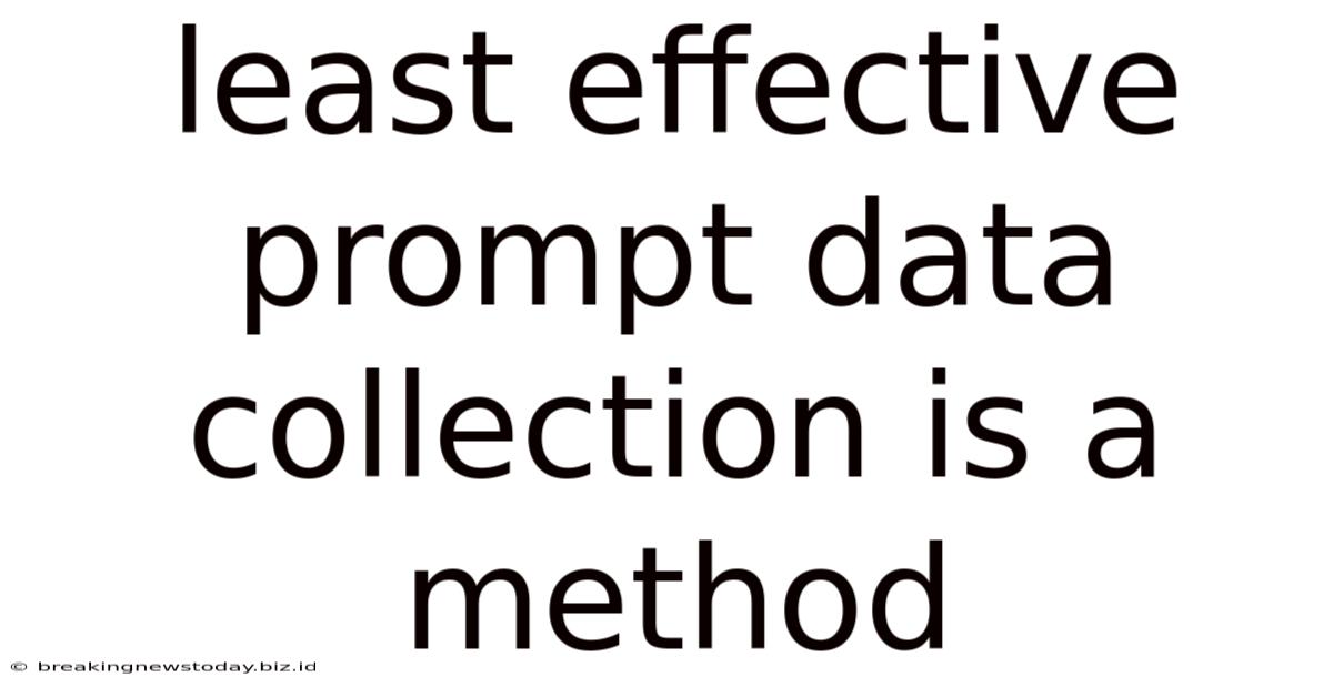 Least Effective Prompt Data Collection Is A Method