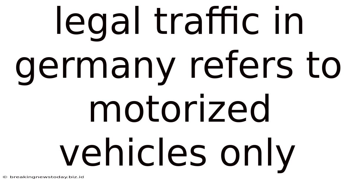 Legal Traffic In Germany Refers To Motorized Vehicles Only