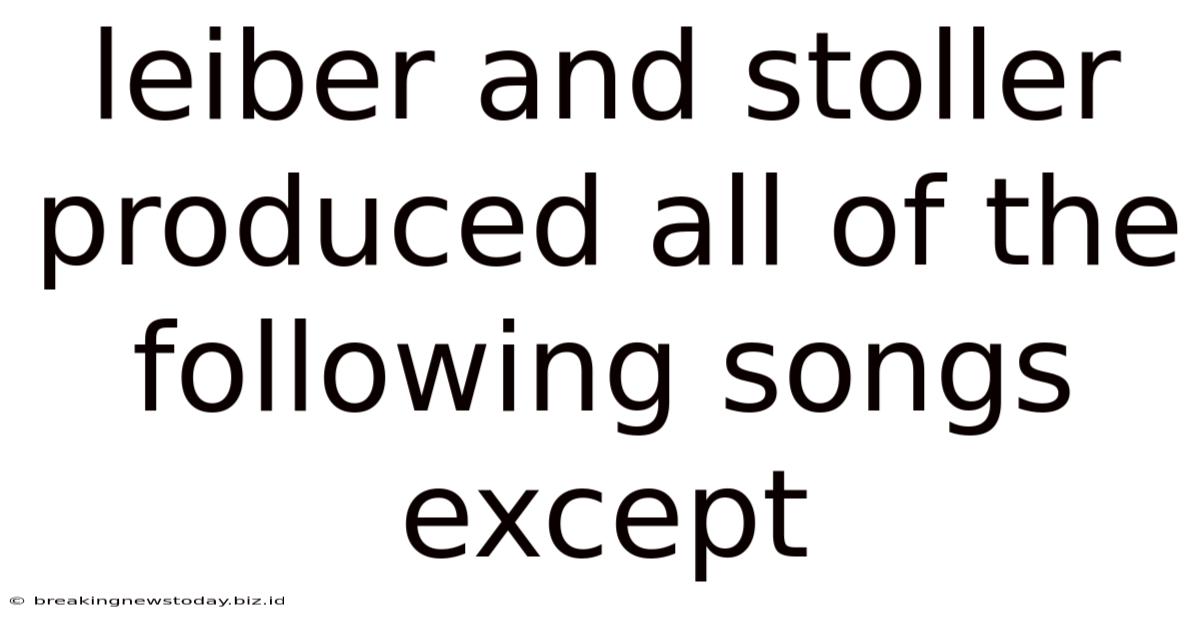 Leiber And Stoller Produced All Of The Following Songs Except