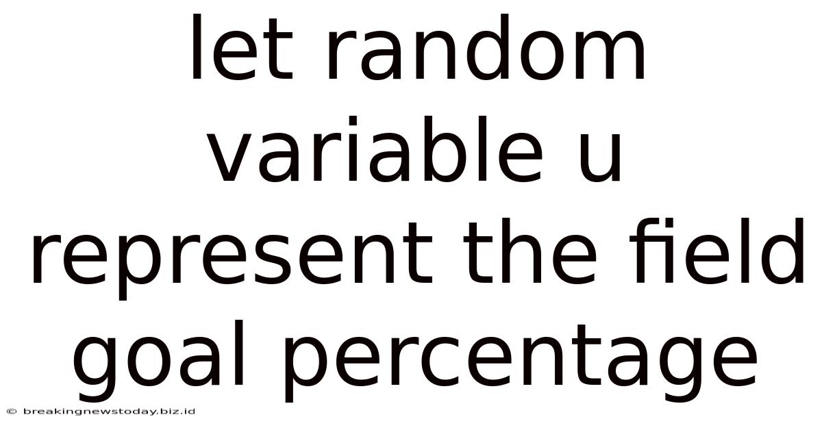 Let Random Variable U Represent The Field Goal Percentage