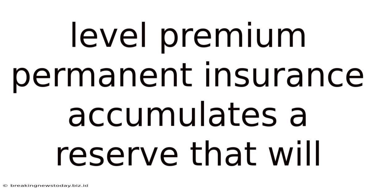 Level Premium Permanent Insurance Accumulates A Reserve That Will