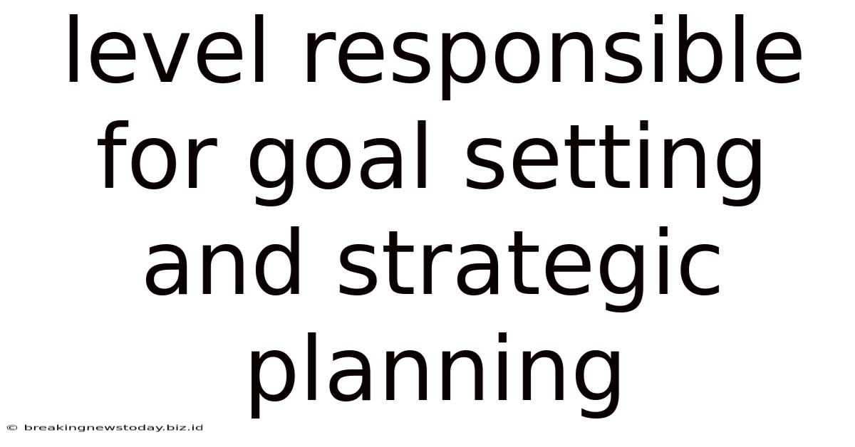 Level Responsible For Goal Setting And Strategic Planning