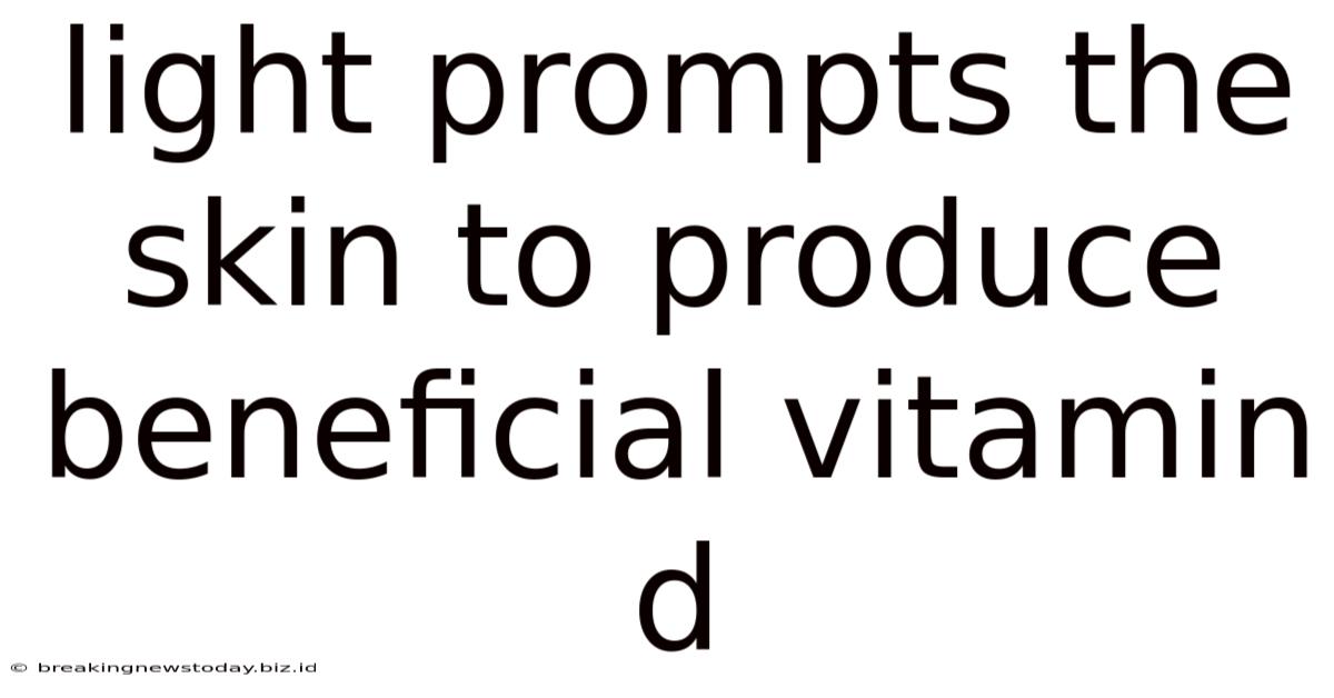 Light Prompts The Skin To Produce Beneficial Vitamin D