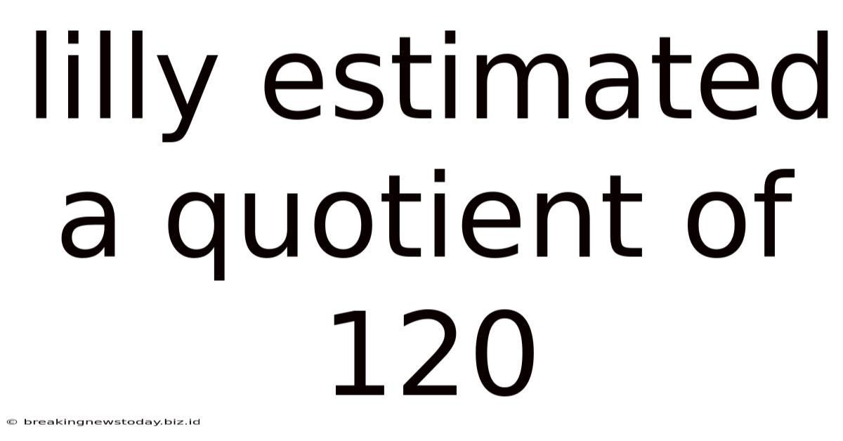 Lilly Estimated A Quotient Of 120
