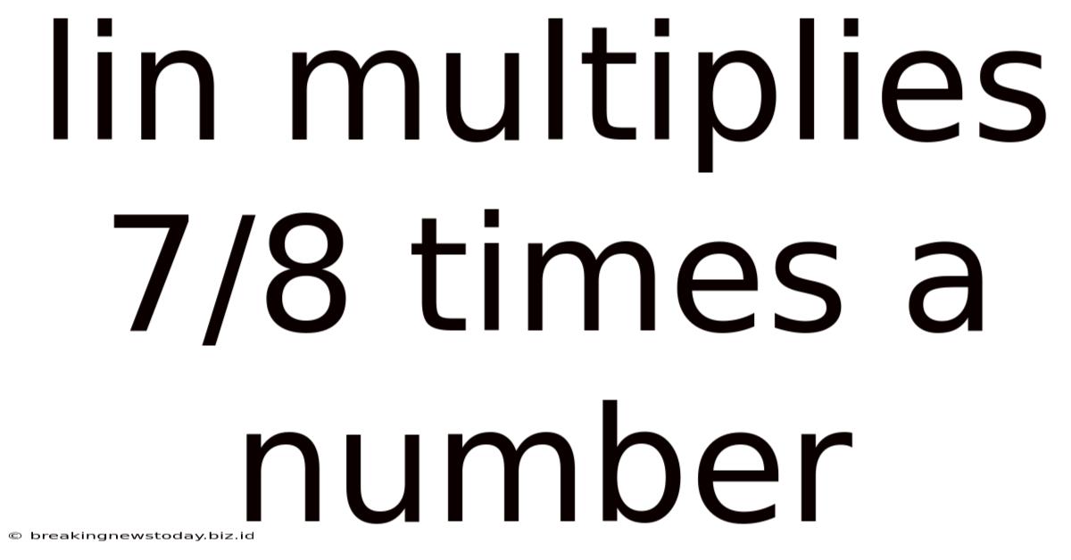 Lin Multiplies 7/8 Times A Number