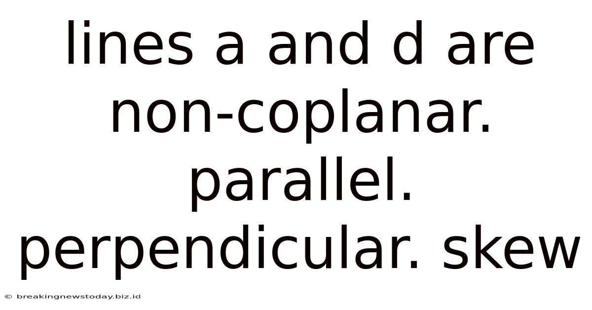 Lines A And D Are Non-coplanar. Parallel. Perpendicular. Skew