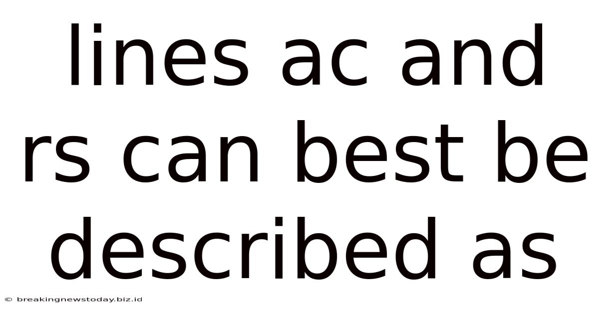 Lines Ac And Rs Can Best Be Described As