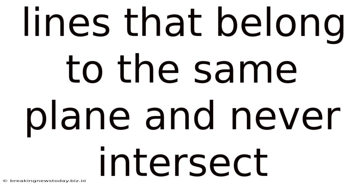 Lines That Belong To The Same Plane And Never Intersect