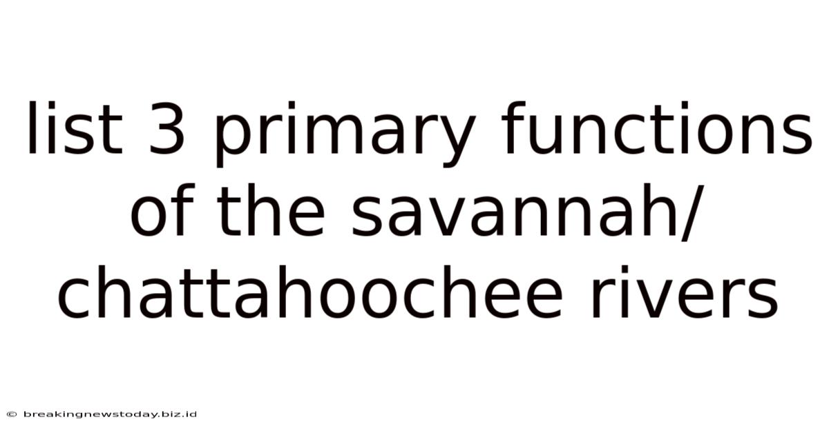 List 3 Primary Functions Of The Savannah/chattahoochee Rivers