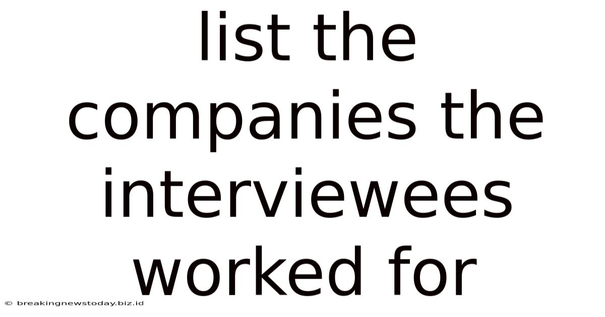 List The Companies The Interviewees Worked For