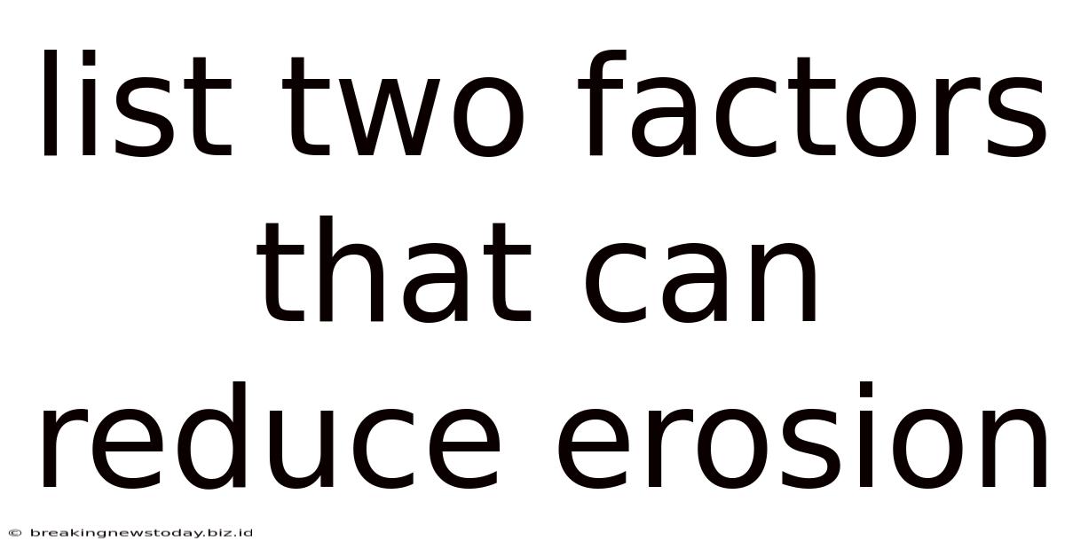 List Two Factors That Can Reduce Erosion