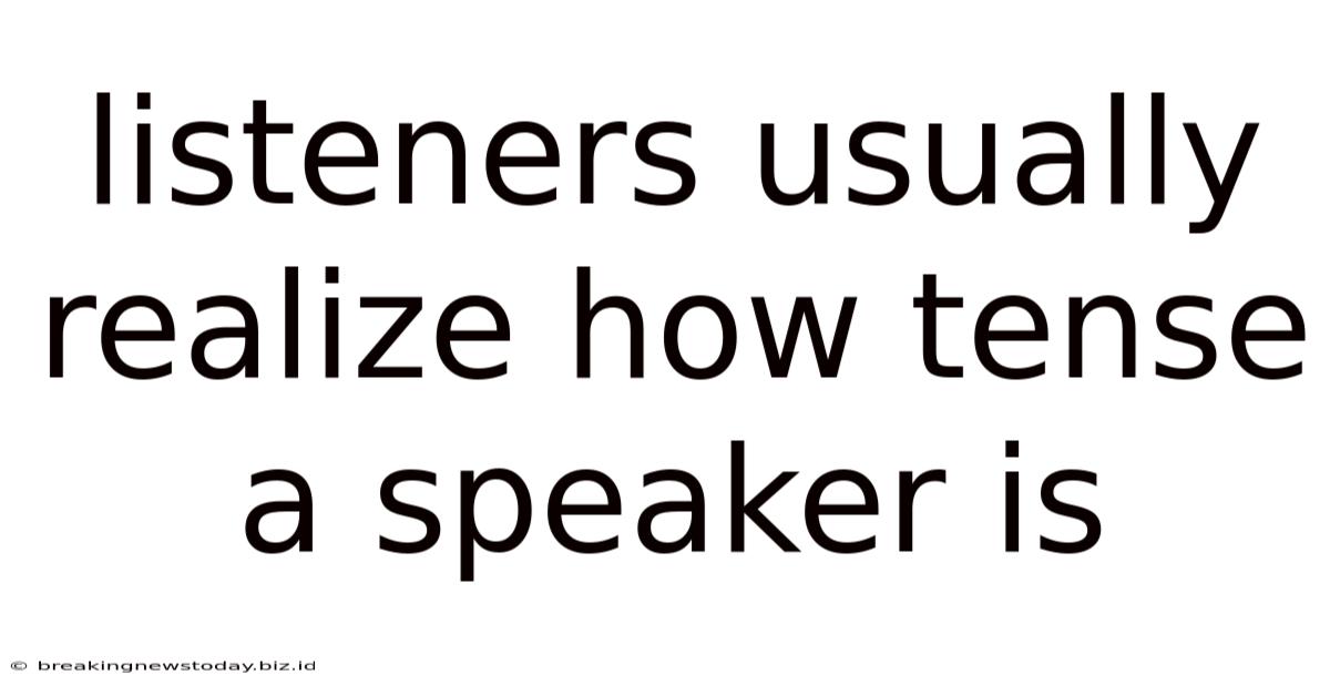Listeners Usually Realize How Tense A Speaker Is