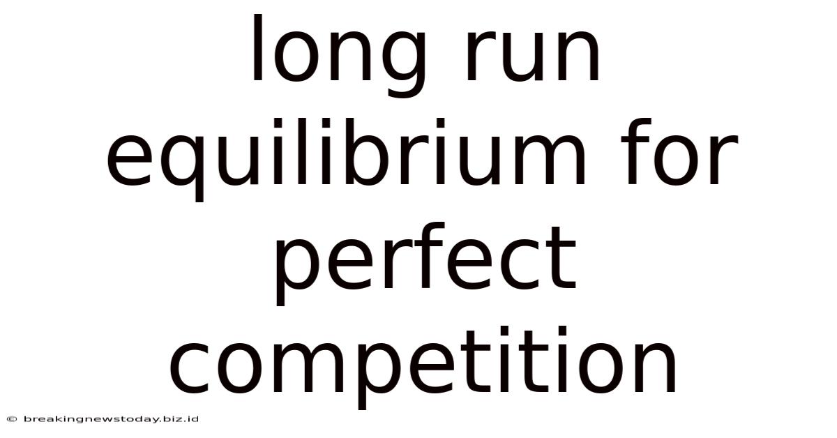 Long Run Equilibrium For Perfect Competition