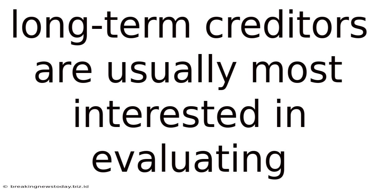 Long-term Creditors Are Usually Most Interested In Evaluating