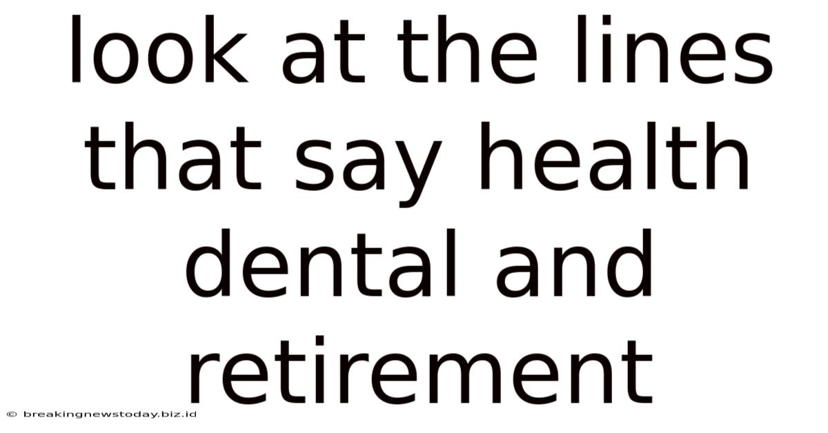 Look At The Lines That Say Health Dental And Retirement