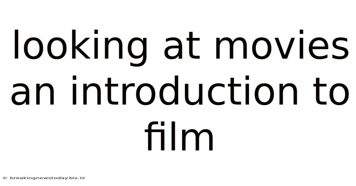 Looking At Movies An Introduction To Film