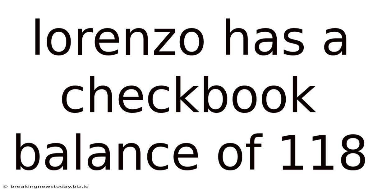 Lorenzo Has A Checkbook Balance Of 118