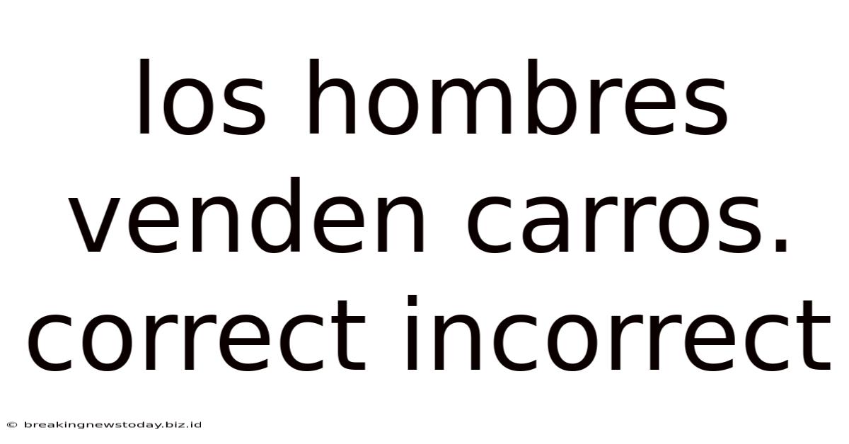 Los Hombres Venden Carros. Correct Incorrect