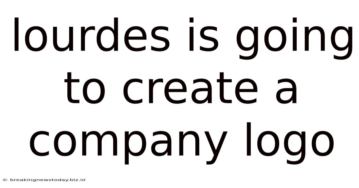 Lourdes Is Going To Create A Company Logo