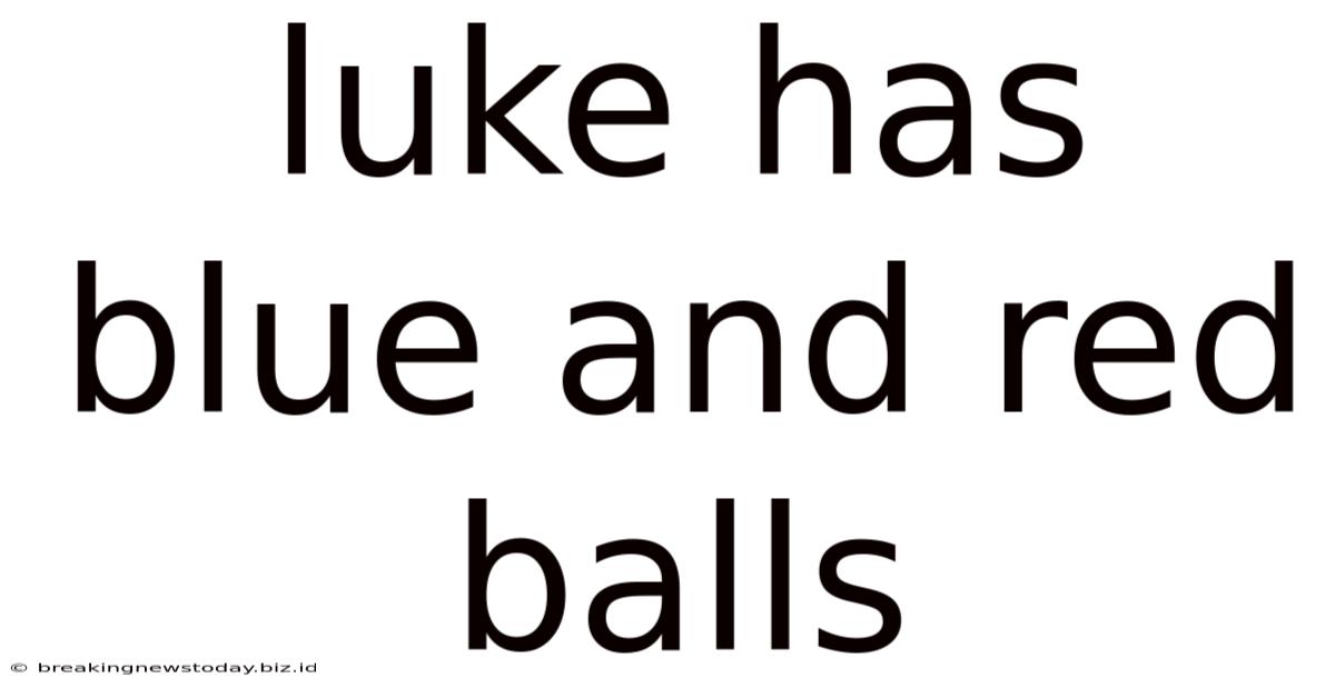 Luke Has Blue And Red Balls
