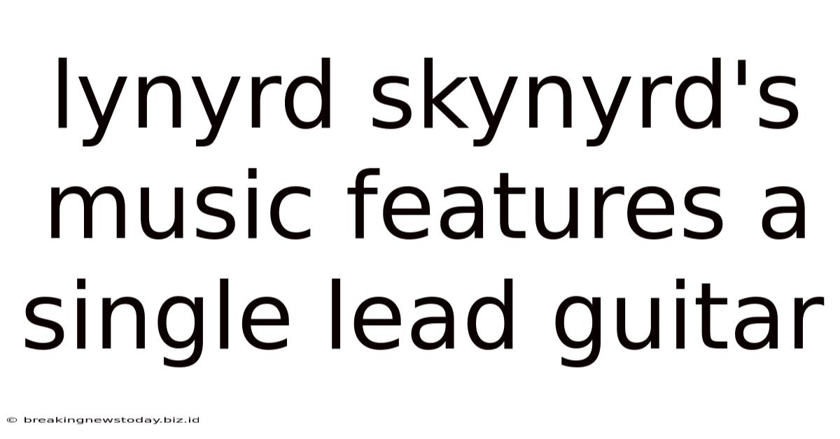 Lynyrd Skynyrd's Music Features A Single Lead Guitar