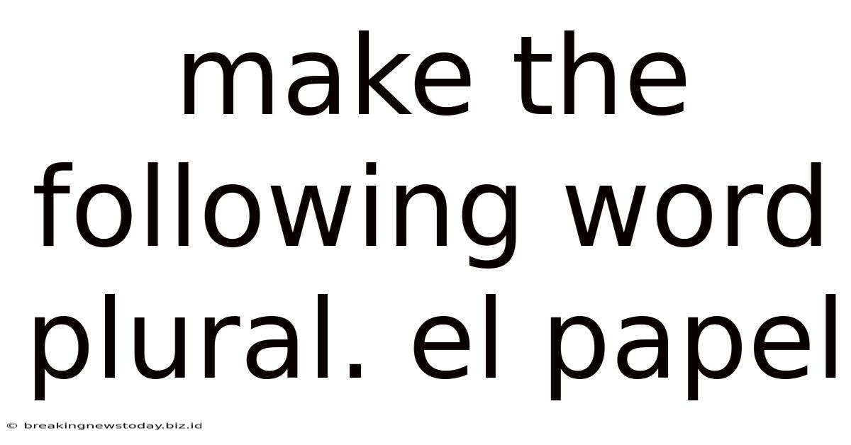 Make The Following Word Plural. El Papel