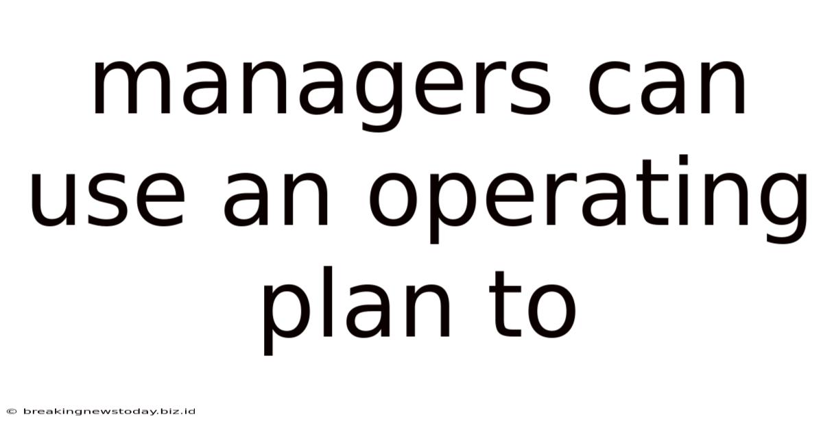 Managers Can Use An Operating Plan To
