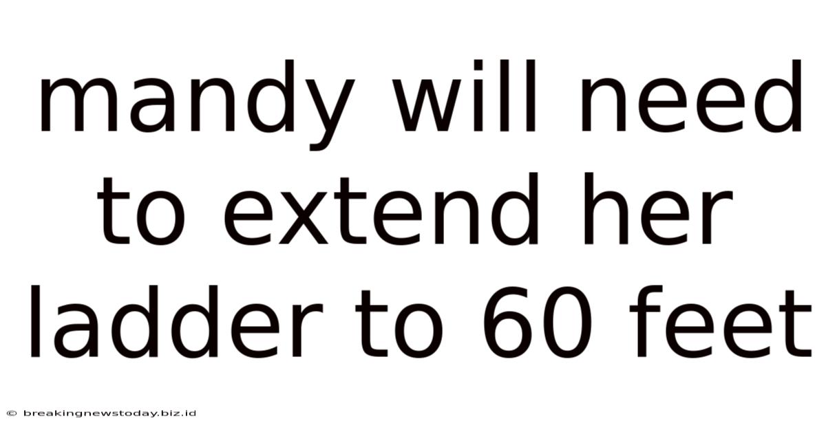 Mandy Will Need To Extend Her Ladder To 60 Feet