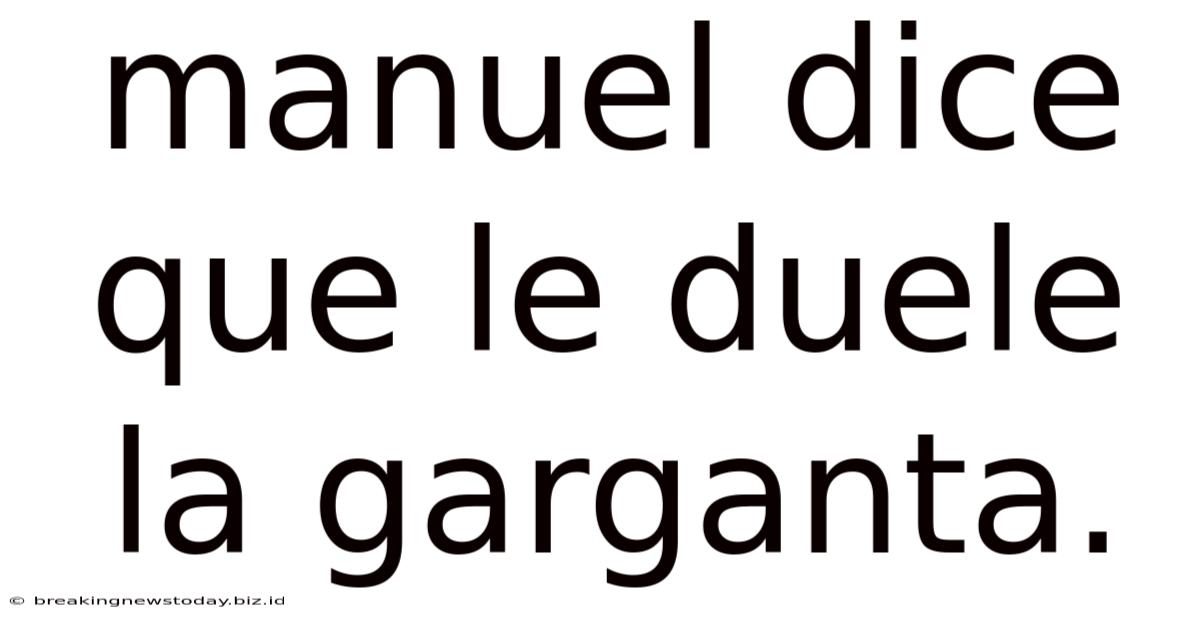 Manuel Dice Que Le Duele La Garganta.