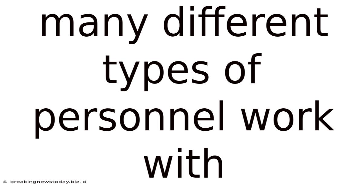 Many Different Types Of Personnel Work With