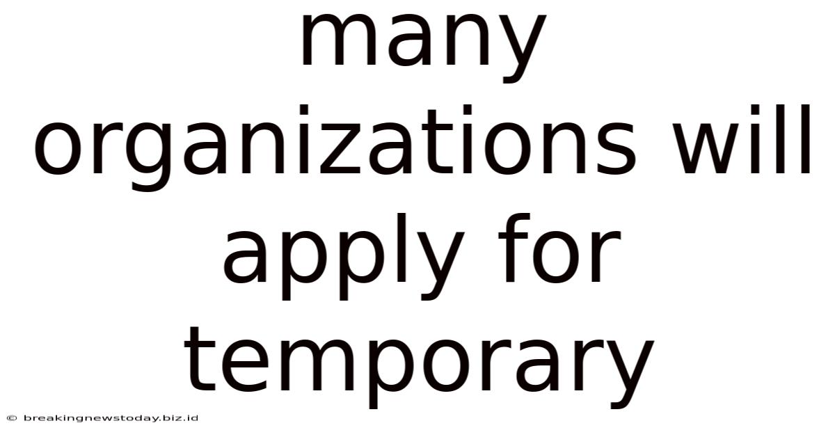 Many Organizations Will Apply For Temporary