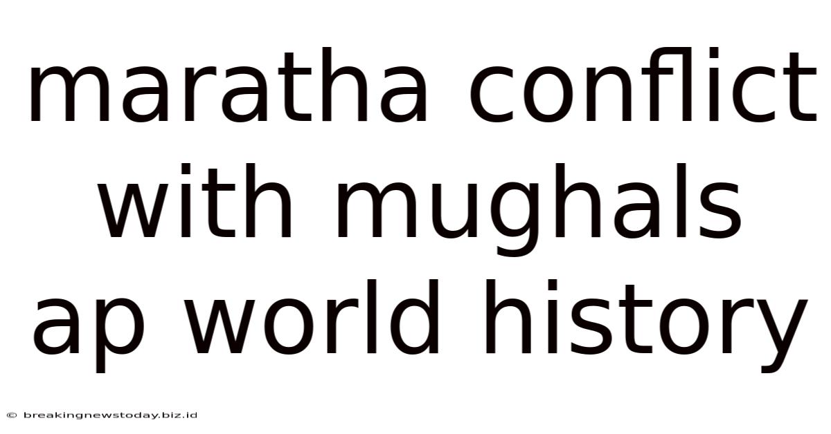 Maratha Conflict With Mughals Ap World History