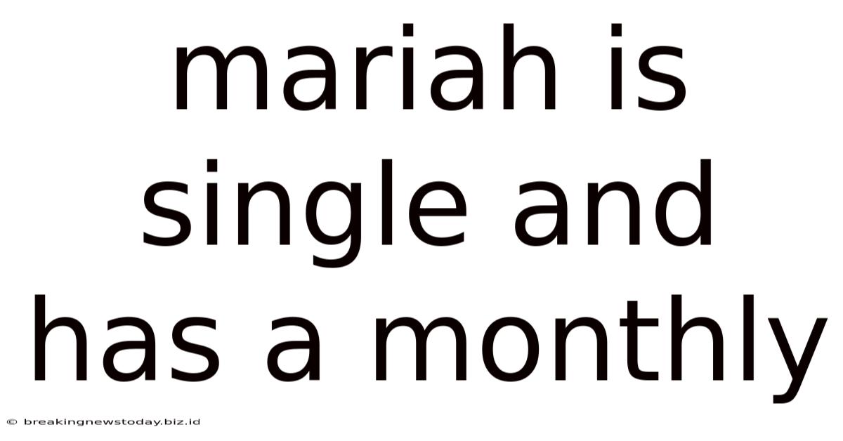 Mariah Is Single And Has A Monthly